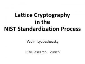 Lattice Cryptography in the NIST Standardization Process Vadim