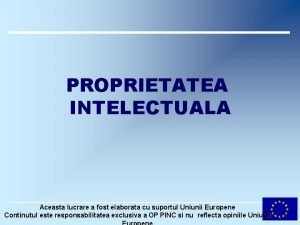 PROPRIETATEA INTELECTUALA Aceasta lucrare a fost elaborata cu