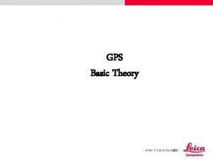 GPS Basic Theory Contents GPS General Characteristics GPS