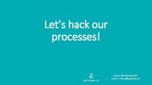 Lets hack our processes tweet richardw 1001 email