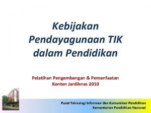 Kebijakan Pendayagunaan TIK dalam Pendidikan Pelatihan Pengembangan Pemanfaatan