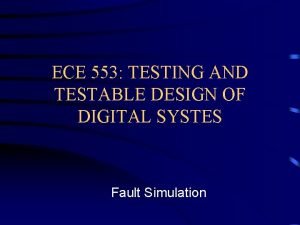 ECE 553 TESTING AND TESTABLE DESIGN OF DIGITAL