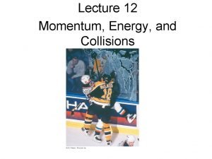 Lecture 12 Momentum Energy and Collisions Announcements EXAM