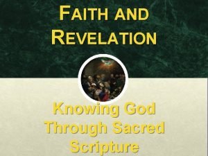 FAITH AND REVELATION Knowing God Through Sacred Scripture