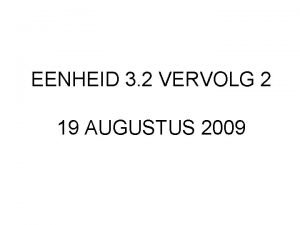 EENHEID 3 2 VERVOLG 2 19 AUGUSTUS 2009