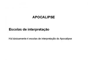 APOCALIPSE Escolas de interpretao H bsicamente 4 escolas