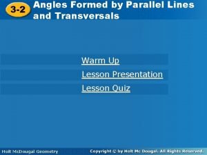 Angles Formed by Parallel Lines Angles Formed by Angles Formed by Parallel Lines Angles Formed by