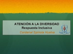 ATENCIN A LA DIVERSIDAD Respuesta Inclusiva Cardenal Spnola