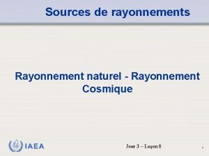 Sources de rayonnements Rayonnement naturel Rayonnement Cosmique IAEA