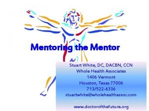 Mentoring the Mentor Stuart White DC DACBN CCN