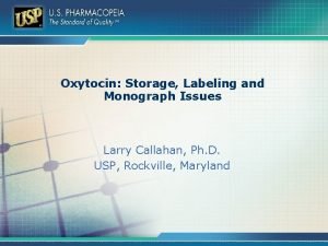 Oxytocin Storage Labeling and Monograph Issues Larry Callahan