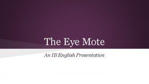The Eye Mote An IB English Presentation Situate