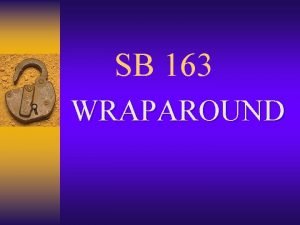 SB 163 WRAPAROUND Where we are and where