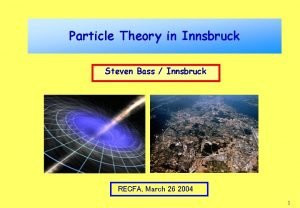 Particle Theory in Innsbruck Steven Bass Innsbruck RECFA