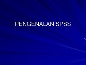 PENGENALAN SPSS POKOK BAHASAN Menjalankan SPSS Membuka File