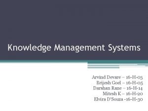 Knowledge Management Systems Arvind Devare 16 H03 Brijesh