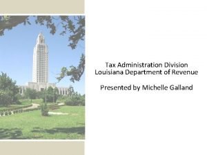 Tax Administration Division Louisiana Department of Revenue Presented