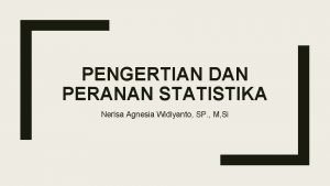 PENGERTIAN DAN PERANAN STATISTIKA Nerisa Agnesia Widiyanto SP