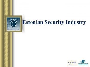 Estonian Security Industry ESTONIA Population 1 340122 Area