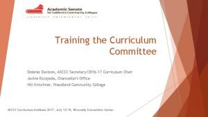 Training the Curriculum Committee Dolores Davison ASCCC Secretary2016