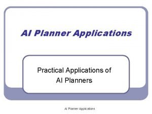 AI Planner Applications Practical Applications of AI Planners