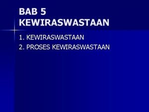 BAB 5 KEWIRASWASTAAN 1 KEWIRASWASTAAN 2 PROSES KEWIRASWASTAAN