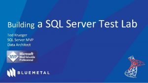 Building Ted Krueger SQL Server MVP Data Architect