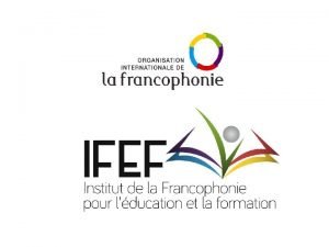 LIFEF XVme sommet de la Francophonie la cration