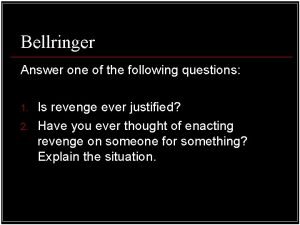 Bellringer Answer one of the following questions 1