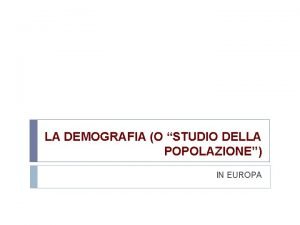 LA DEMOGRAFIA O STUDIO DELLA POPOLAZIONE IN EUROPA