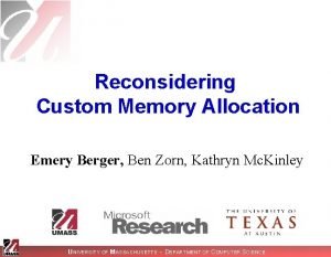 Reconsidering Custom Memory Allocation Emery Berger Ben Zorn