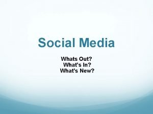 Social Media Whats Out Whats In Whats New