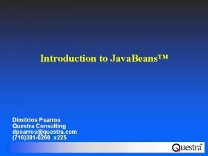 Introduction to Java Beans Dimitrios Psarros Questra Consulting