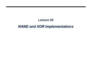 Lecture 09 NAND and XOR Implementations Overview Developing