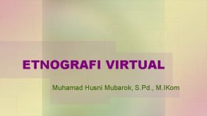 ETNOGRAFI VIRTUAL Muhamad Husni Mubarok S Pd M