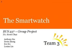 1 The Smartwatch BUS 237 Group Project TA