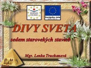 DIVY SVETA sedem starovekch stavieb Mgr Lenka Truchanov