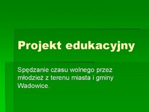 Projekt edukacyjny Spdzanie czasu wolnego przez modzie z