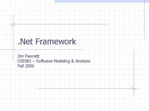 Net Framework Jim Fawcett CSE 681 Software Modeling