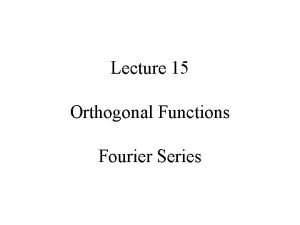 Lecture 15 Orthogonal Functions Fourier Series LGA mean
