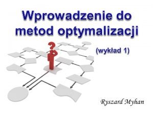 Poszukiwanie rozwizania optymalnego Problem poszukiwania rozwizania optymalnego wystpuje