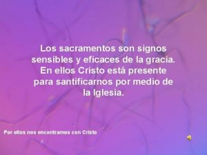 Signos eficaces de la gracia Signos eficaces de la gracia