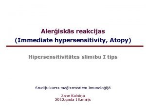 Alerisks reakcijas Immediate hypersensitivity Atopy Hipersensitivittes slimbu I