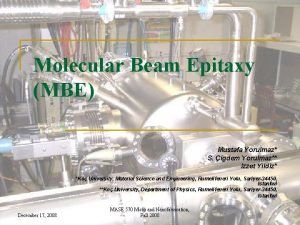 Molecular Beam Epitaxy MBE Mustafa Yorulmaz S igdem