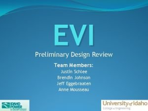 EVI Preliminary Design Review Team Members Justin Schlee