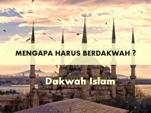 MENGAPA HARUS BERDAKWAH Dakwah Islam Kalimah la ilaha