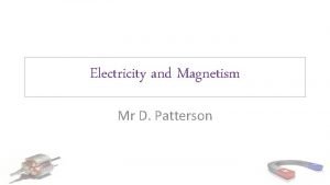 Electricity and Magnetism Mr D Patterson Outcomes explain
