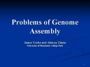 Problems of Genome Assembly James Yorke and Aleksey