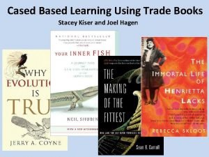 Cased Based Learning Using Trade Books Stacey Kiser