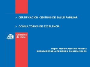 CERTIFICACION CENTROS DE SALUD FAMILIAR CONSULTORIOS DE EXCELENCIA